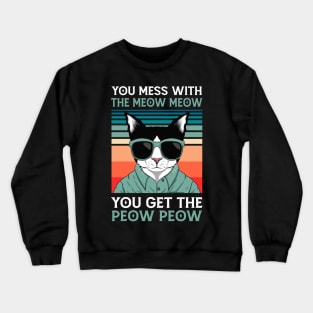 You Mess With The Meow Meow You Get This Peow Peow | Funny Cat | Cat Lover Crewneck Sweatshirt